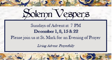 Solemn Vespers - Sundays of Advent at 7PM - St. Mark
